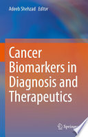 Cancer Biomarkers in Diagnosis and Therapeutics /