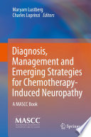Diagnosis, Management and Emerging Strategies for Chemotherapy-Induced Neuropathy : A MASCC Book /