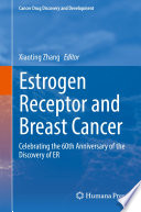 Estrogen Receptor and Breast Cancer : Celebrating the 60th Anniversary of the Discovery of ER /