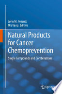 Natural Products for Cancer Chemoprevention : Single Compounds and Combinations /