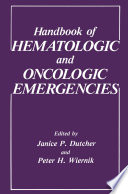 Handbook of hematologic and oncologic emergencies /