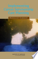 Implementing cancer survivorship care planning : workshop summary /