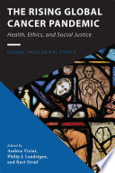 The rising global cancer pandemic : health, ethics, and social justice /