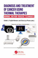 Diagnosis and treatment of cancer using thermal therapies : minimal and non-invasive techniques /