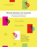 Mouse models of cancer : a laboratory manual /