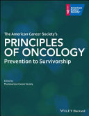 The American Cancer Society's principles of oncology : prevention to survivorship /