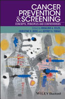 Cancer prevention and screening : concepts, principles and controversies /