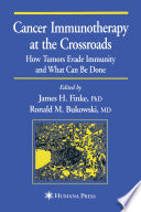 Cancer immunotherapy at the crossroads : how tumors evade immunity and what can be done /