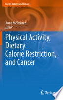 Physical activity, dietary calorie restriction, and cancer /