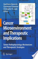Cancer microenvironment and therapeutic implications : tumor pathophysiology mechanisms and therapeutic strategies /