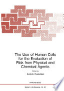 The use of human cells for the evaluation of risk from physical and chemical agents /
