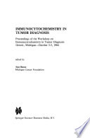 Immunocytochemistry in tumor diagnosis : proceedings of the Workshop on Immunocytochemistry in Tumor Diagnosis, Detroit, Michigan, October 3-5, 1984 /