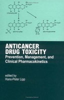 Anticancer drug toxicity : prevention, management, and clinical pharmacokinetics /