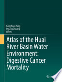 Atlas of the Huai River Basin water environment : digestive cancer mortality /