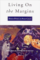 Living on the margins : women writers on breast cancer /