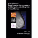 Recent advances in breast imaging, mammography, and computer-aided diagnosis of breast cancer /