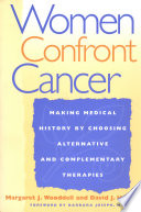 Women confront cancer : making medical history by choosing alternative and complementary therapies /