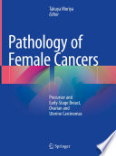 Pathology of female cancers : precursor and early-stage breast, ovarian and uterine carcinomas /