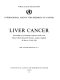 Liver cancer : proceedings of a working conference held at the Chester Beatty Research Institute, London, England, 30 June to 3 July 1969.