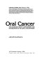 Oral cancer : the diagnosis, therapy, management, and rehabilitation of the oral cancer patient /