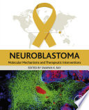 Neuroblastoma : molecular mechanisms and therapeutic interventions /