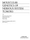 Molecular genetics of nervous system tumors /