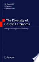 The diversity of gastric carcinoma : pathogenesis, diagnosis, and therapy /