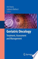 Geriatric oncology : treatment, assessment and management /