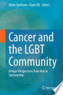 Cancer and the LGBT community : unique perspectives from risk to survivorship /