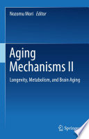 Aging Mechanisms II  : Longevity, Metabolism, and Brain Aging /