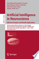 Artificial Intelligence in Neuroscience: Affective Analysis and Health Applications : 9th International Work-Conference on the Interplay Between Natural and Artificial Computation, IWINAC 2022, Puerto de la Cruz, Tenerife, Spain, May 31 - June 3, 2022, Proceedings, Part I /