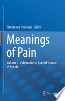 Meanings of Pain : Volume 3: Vulnerable or Special Groups of People /