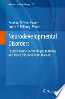 Neurodevelopmental Disorders  : Employing iPSC Technologies to Define and Treat Childhood Brain Diseases /