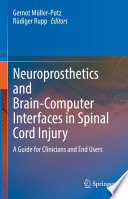 Neuroprosthetics and Brain-Computer Interfaces in Spinal Cord Injury : A Guide for Clinicians and End Users /