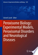 Peroxisome Biology: Experimental Models, Peroxisomal Disorders and Neurological Diseases /