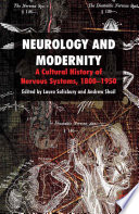 Neurology and Modernity : A Cultural History of Nervous Systems, 1800-1950 /