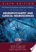 The American Psychiatric Association Publishing textbook of neuropsychiatry and clinical neurosciences /