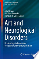 Art and Neurological Disorders : Illuminating the Intersection of Creativity and the Changing Brain /