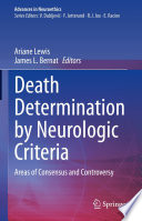 Death Determination by Neurologic Criteria : Areas of Consensus and Controversy /