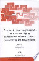 Frontiers in neurodegenerative disorders and aging : fundamental aspects, clinical perspectives and new insights /