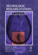 Neurologic rehabilitation : a guide to diagnosis, prognosis, and treatment planning /