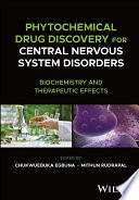 Phytochemical drug discovery for central nervous system disorders : biochemistry and therapeutic effects /