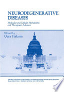 Neurodegenerative diseases : molecular and cellular mechanisms and therapeutic advances /