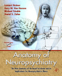 Anatomy of neuropsychiatry : the new anatomy of the basal forebrain and its implications for neuropsychiatric illness /