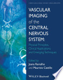 Vascular imaging of the central nervous system : physical principles, clinical applications, and emerging techniques /