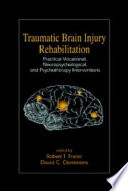 Traumatic brain injury rehabilitation : practical vocational, neuropsychological, and psychotherapy interventions /