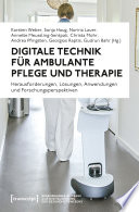 Digitale Technik für ambulante Pflege und Therapie : Herausforderungen, Lösungen, Anwendungen und Forschungsperspektiven /