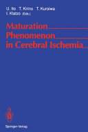 Maturation phenomenon in cerebral ischemia : proceedings of the satellite symposium of the XIth International Congress of Neuropathology, Tokyo, September 11-12, 1990 /