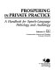 Prospering in private practice : a handbook for speech-language pathology and audiology /