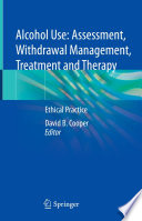 Alcohol Use: Assessment, Withdrawal Management, Treatment and Therapy : Ethical Practice  /